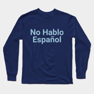No hablo español Long Sleeve T-Shirt
